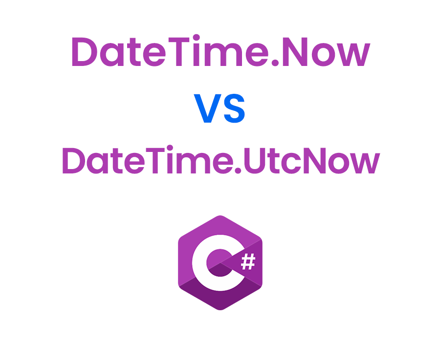 C DateTime.Now vs DateTime.UtcNow Differences and Use Cases