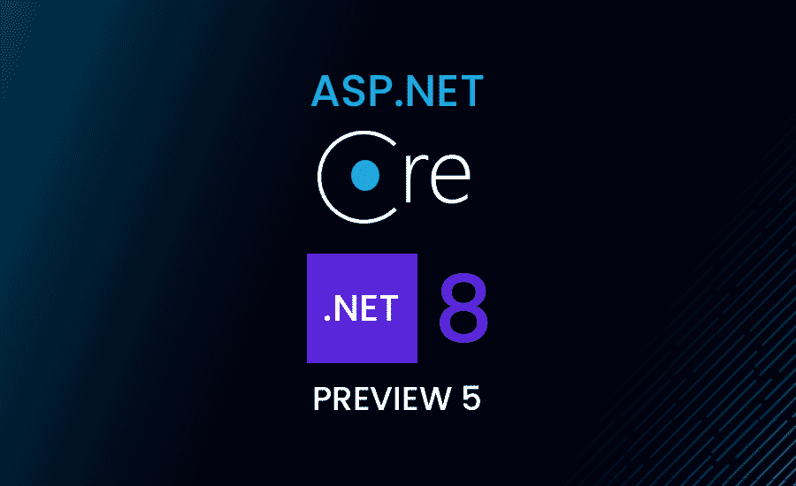 ASP.NET Core .NET 8 Preview 5 New Features and Updates - ByteHide Blog