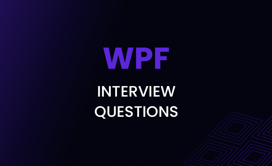 WPF Interview Questions and Answers May 2025